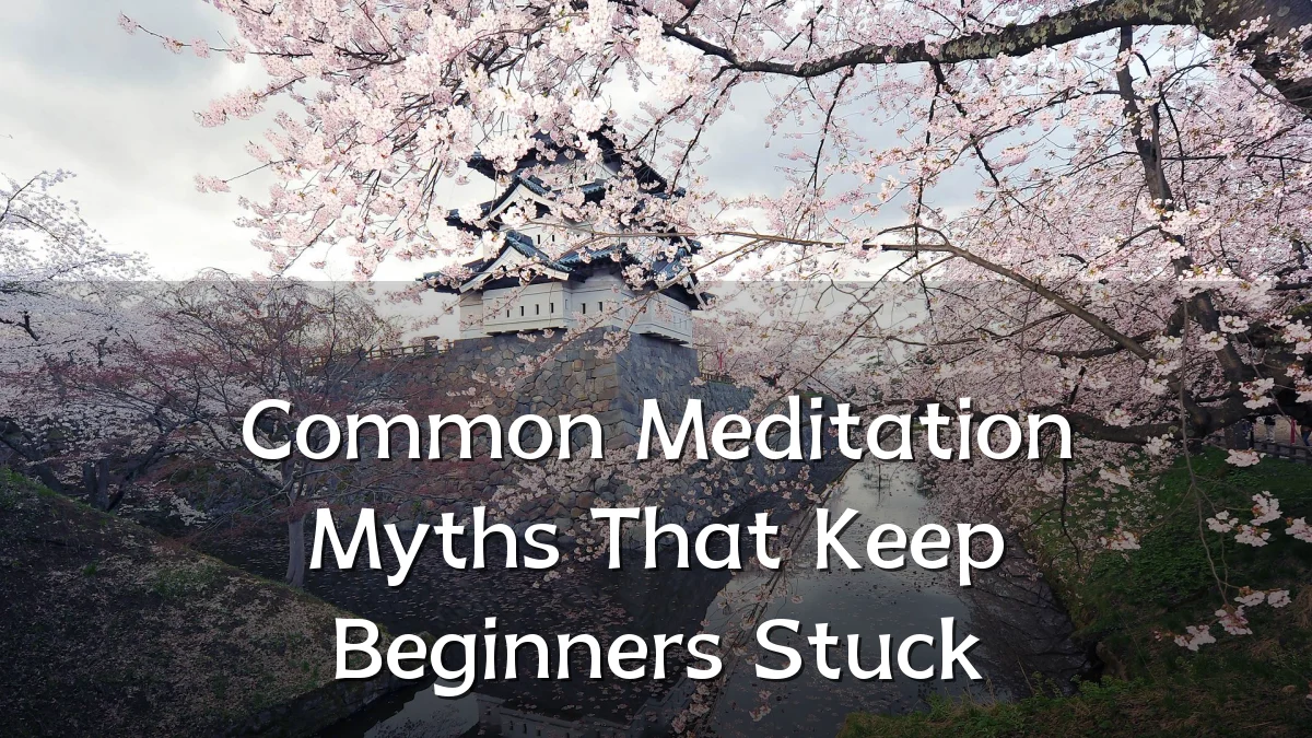 Common Meditation Myths That Keep Beginners Stuck