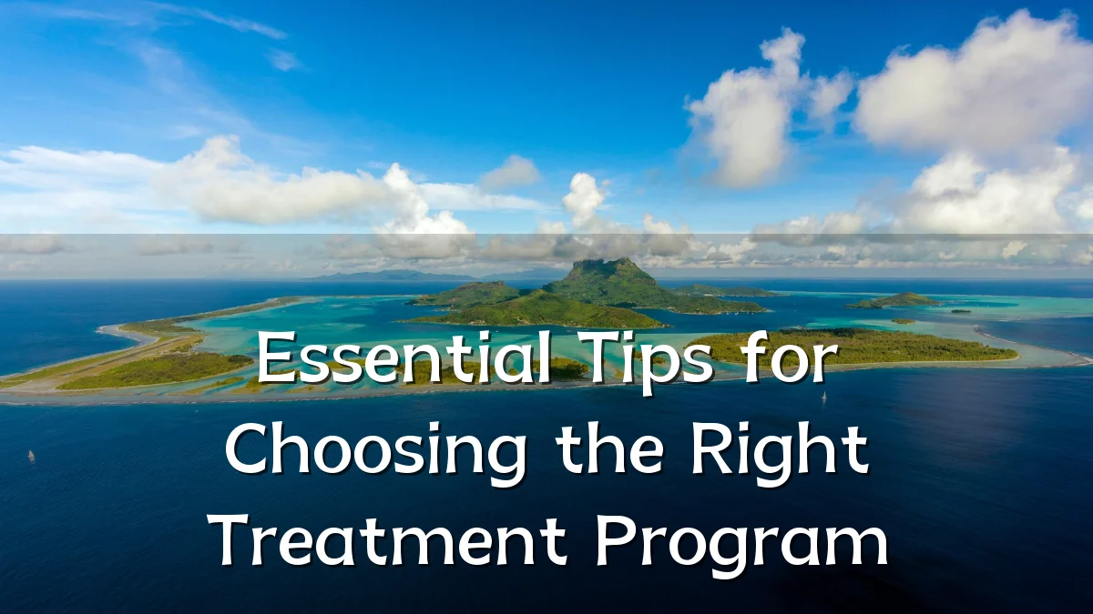 Essential Tips for Choosing the Right Treatment Program