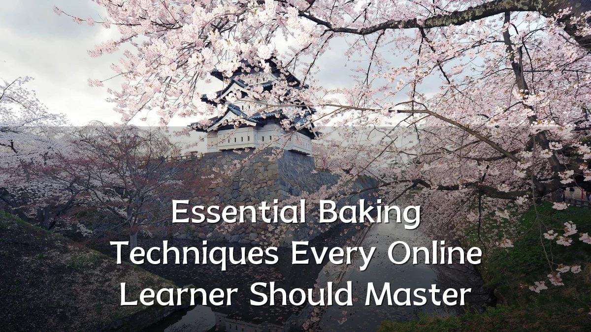 Essential Baking Techniques Every Online Learner Should Master