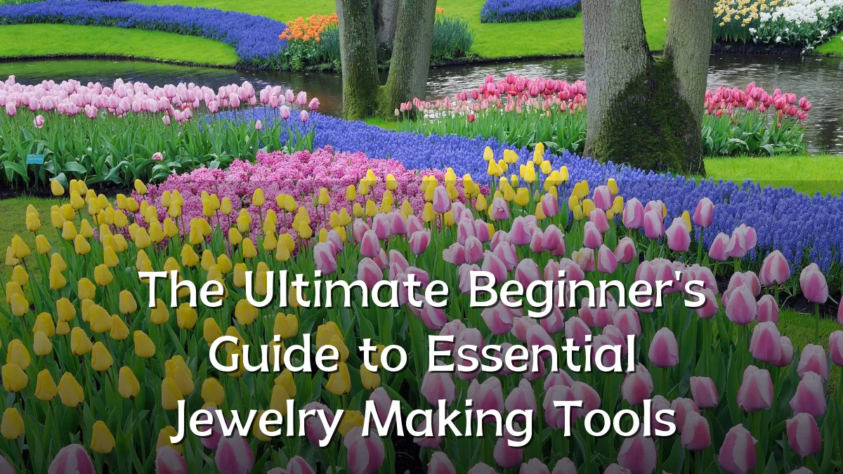 The Ultimate Beginner's Guide to Essential Jewelry Making Tools