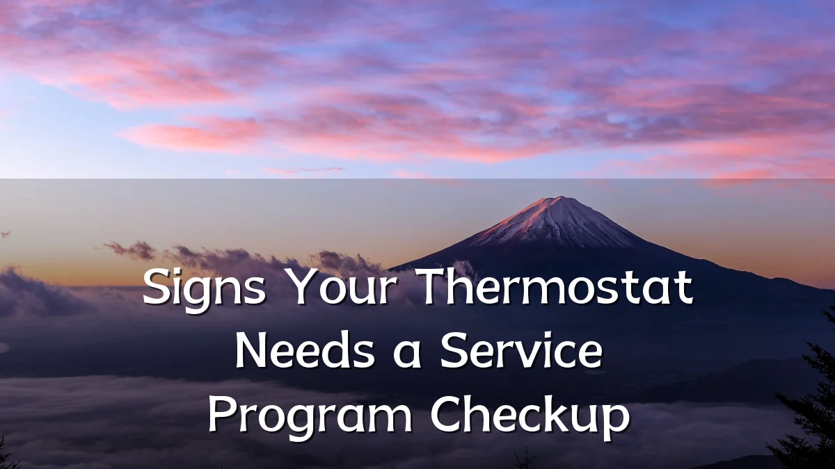 Signs Your Thermostat Needs a Service Program Checkup